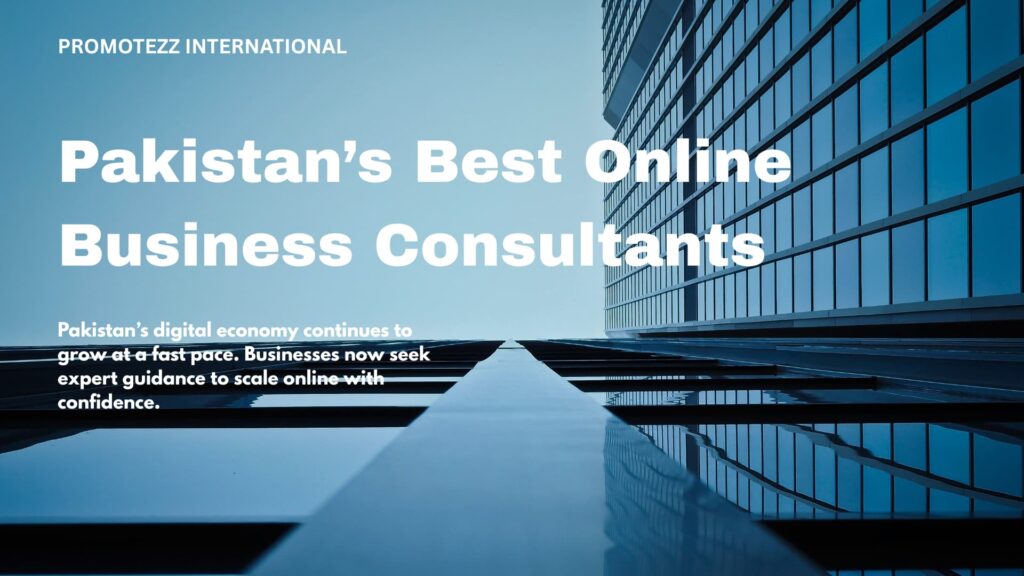 Pakistan’s Best Online Business Consultants for Digital Growth